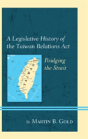 A Legislative History Of The Taiwan Relations Act - Preview
