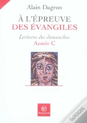 À L'Épreuve Des Évangiles ; Lectures Des Dimanches 2007 ; Année C