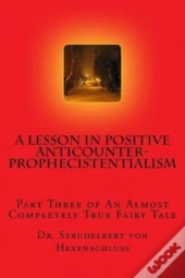 A Lesson In Positive Anticounterprophecistentialism