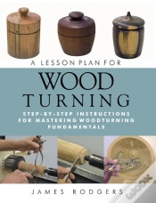Capa do artigo A Lesson Plan For Woodturning : Step-By-Step Instructions For Mastering Woodturning Fundamentals