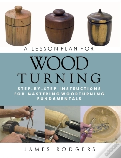 Capa do artigo A Lesson Plan For Woodturning : Step-By-Step Instructions For Mastering Woodturning Fundamentals