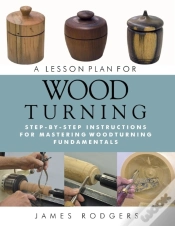 Capa do artigo A Lesson Plan For Woodturning : Step-By-Step Instructions For Mastering Woodturning Fundamentals