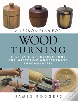 Capa do artigo A Lesson Plan For Woodturning : Step-By-Step Instructions For Mastering Woodturning Fundamentals