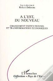 A L'Est Du Nouveau : Changement Institutionnel Et Transformations Economiques
