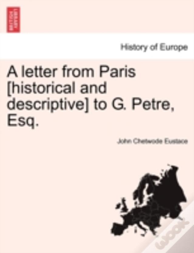 A Letter From Paris (Historical And Descriptive) To G. Petre, Esq.