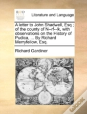 A Letter To John Shadwell, Esq ; Of The