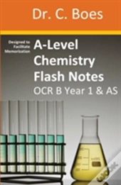 A-Level Chemistry Flash Notes Ocr B Year 1 & As: Condensed Revision Notes - Designed To Facilitate Memorisation