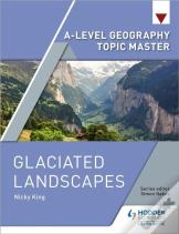 A-Level Geography Topic Master: Glaciated Landscapes