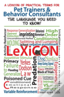 A Lexicon Of Practical Terms For Pet Trainers & Behavior Consultants!