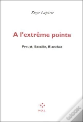 À L'Extrême Pointe ; Proust, Bataille, Blanchot
