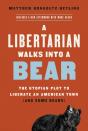 A Libertarian Walks Into A Bear - Preview