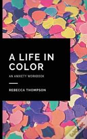 A Life In Color-An Anxiety Workbook: Pro