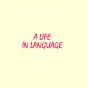 A Life In Language - Preview