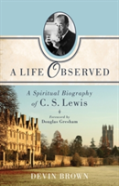 A Life Observed Â€“ A Spiritual Biography Of C. S. Lewis