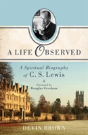 A Life Observed Â€“ A Spiritual Biography Of C. S. Lewis - Preview