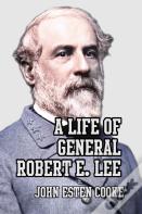 A Life Of General Robert E. Lee