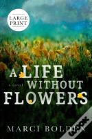 A Life Without Flowers (Large Print)