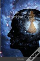 A Lifetime Of Attacking Chess