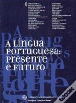 A Língua Portuguesa: Presente e Futuro