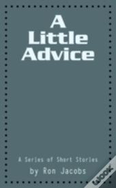 A Little Advice: A Series Of Short Stori