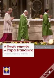 A Liturgia segundo o Papa Francisco