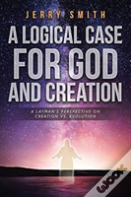 A Logical Case For God And Creation