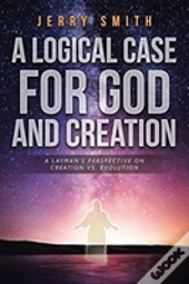 A Logical Case For God And Creation