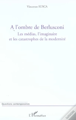 Capa do artigo A L'Ombre De Berlusconi ; Les Medias, L'Imaginaire Et Les Catastrophes De La Modernite