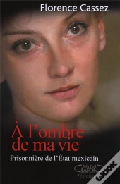 À L'Ombre De Ma Vie ; Prisonnière De L'Etat Mexicain