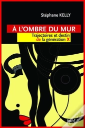 À L'Ombre Du Mur ; Trajectoire Et Destin De La Génération X
