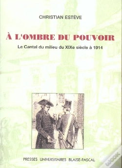 Capa do artigo A L'Ombre Du Pouvoir. Le Cantal Du Milieu Du Xixe Siecle A 1914
