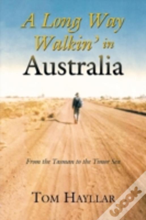 A Long Way Walkin' In Australia: From The Tasman To The Timor Sea