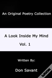A Look Inside My Mind.....Vol. 1