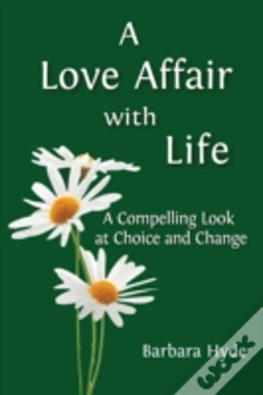 A Love Affair With Life: A Compelling Look At Choice And Change
