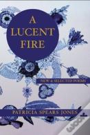 A Lucent Fire: New And Selected Poems