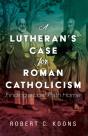 A Lutheran'S Case For Roman Catholicism - Preview