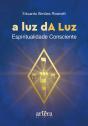 A Luz Da Luz: Espiritualidade Consciente - Preview