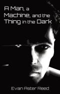 A Man, A Machine, And The Thing In The Dark