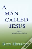 A Man Called Jesus, Revised And Annotated