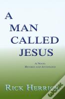 A Man Called Jesus, Revised And Annotated