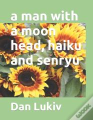 A Man With A Moon Head, Haiku And Senryu