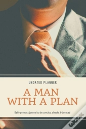 A Man With A Plan Undated Planner Daily Prompt Journal To Be Concise, Simple & Focused