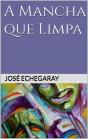 A Mancha Que Limpa - José Echegaray - Preview