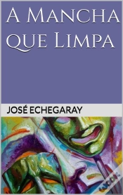 Capa do artigo A Mancha Que Limpa - José Echegaray