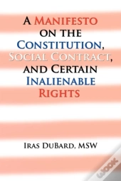 A Manifesto On The Constitution, Social Contract, And Certain Inalienable Rights