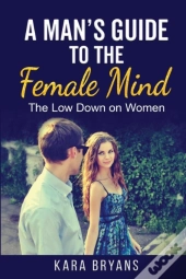 A Man'S Guide To The Female Mind