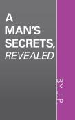A Man'S Secrets, Revealed