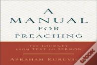 A Manual For Preaching - The Journey From Text To Sermon