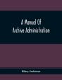 A Manual Of Archive Administration - Preview