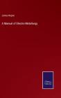 A Manual Of Electro-Metallurgy - Preview